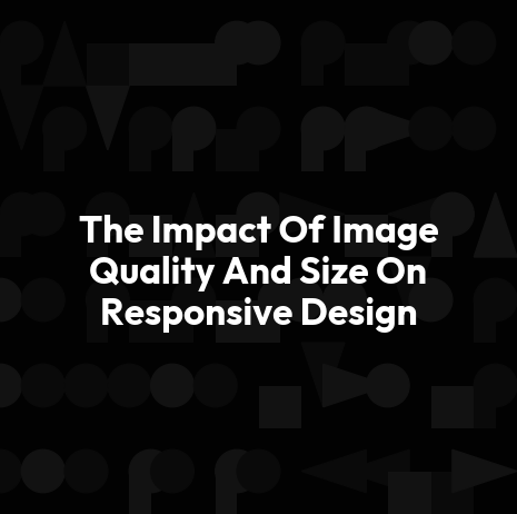 The Impact Of Image Quality And Size On Responsive Design