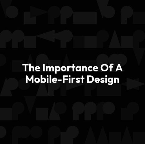 The Importance Of A Mobile-First Design