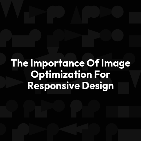 The Importance Of Image Optimization For Responsive Design