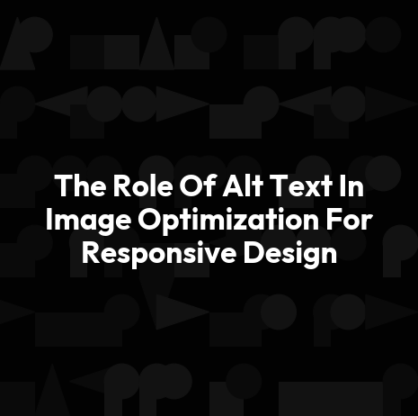 The Role Of Alt Text In Image Optimization For Responsive Design