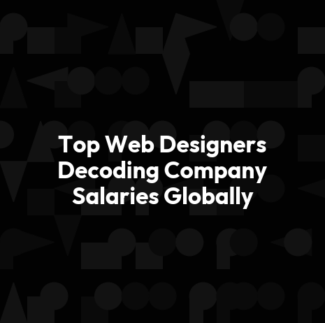 Top Web Designers Decoding Company Salaries Globally