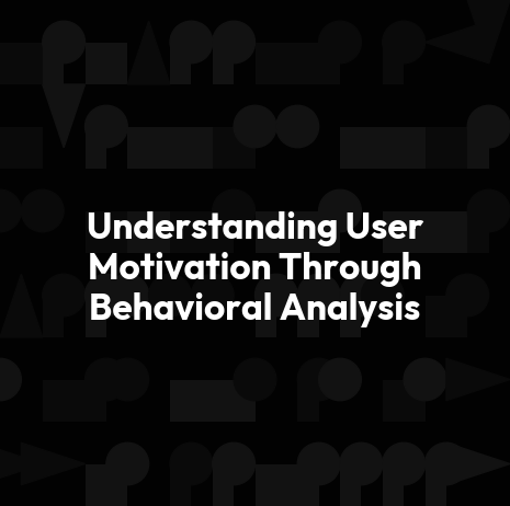 Understanding User Motivation Through Behavioral Analysis