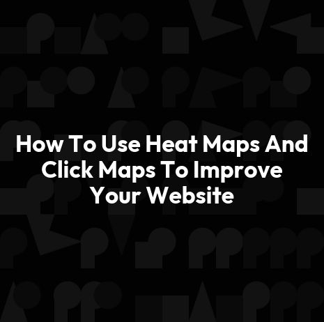 How To Use Heat Maps And Click Maps To Improve Your Website