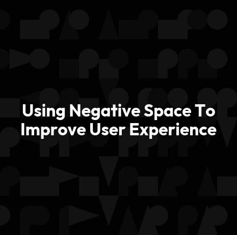 Using Negative Space To Improve User Experience