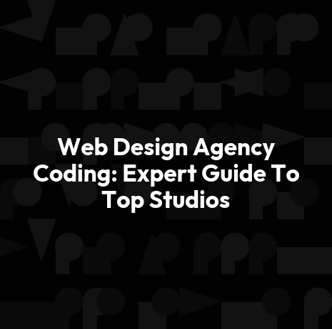 Web Design Agency Coding: Expert Guide To Top Studios