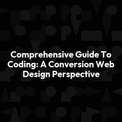 Comprehensive Guide To Coding: A Conversion Web Design Perspective
