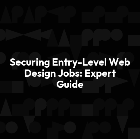 Securing Entry-Level Web Design Jobs: Expert Guide