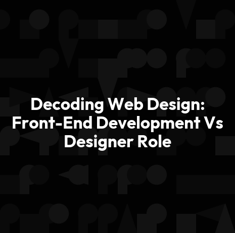 Decoding Web Design: Front-End Development Vs Designer Role