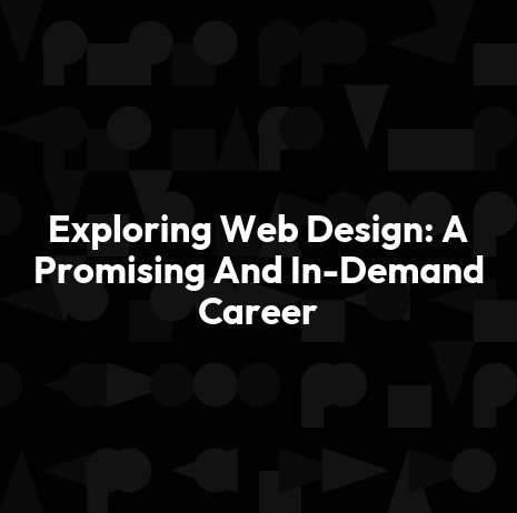 Exploring Web Design: A Promising And In-Demand Career