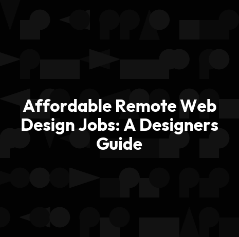 Affordable Remote Web Design Jobs: A Designers Guide