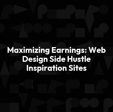 Maximizing Earnings: Web Design Side Hustle Inspiration Sites