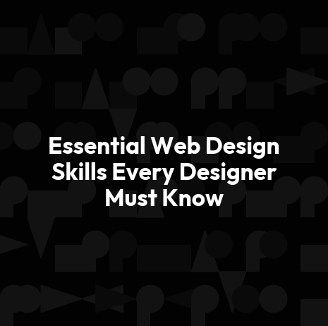 Essential Web Design Skills Every Designer Must Know