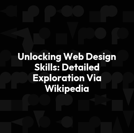 Unlocking Web Design Skills: Detailed Exploration Via Wikipedia