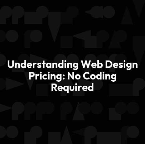 Understanding Web Design Pricing: No Coding Required