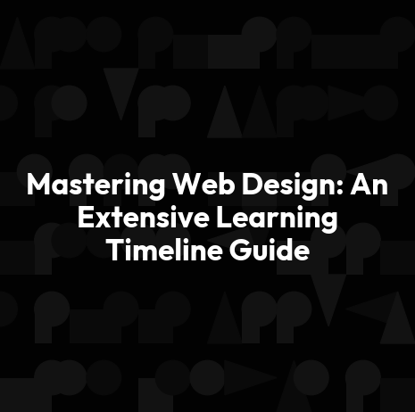 Mastering Web Design: An Extensive Learning Timeline Guide