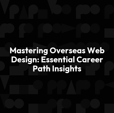 Mastering Overseas Web Design: Essential Career Path Insights