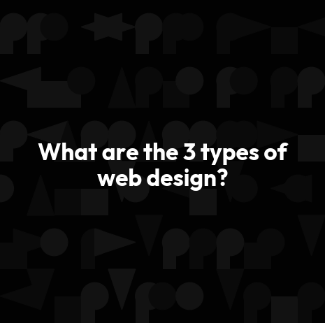 What are the 3 types of web design?