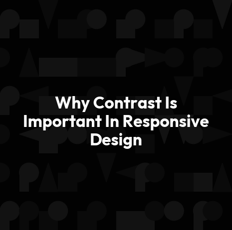 Why Contrast Is Important In Responsive Design